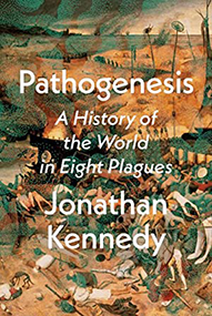 Pathogenesis: A History of the World in Eight Plagues book by Jonathan Kennedy